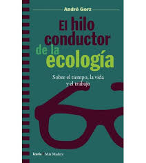 El hilo conductor de la ecología. Sobre el tiempo, la vida y el trabajo, de André Gorz