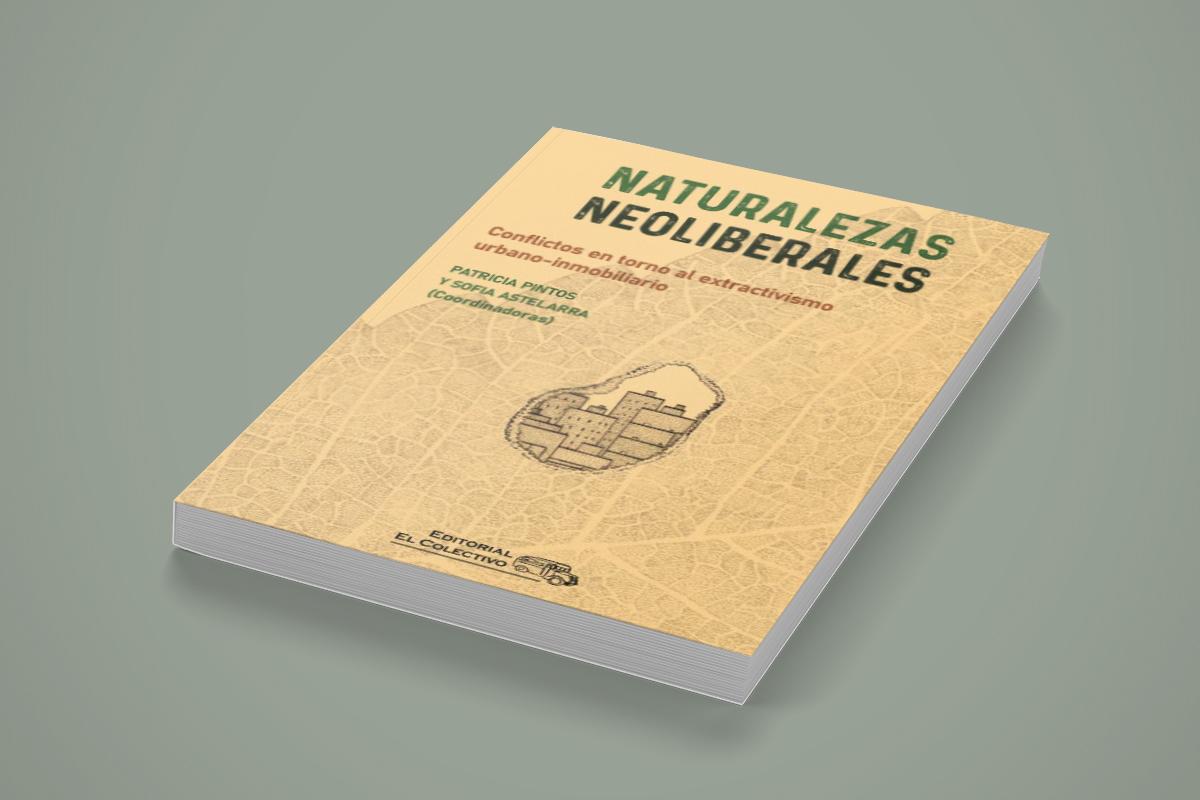 Naturalezas neoliberales: conflictos en torno al extractivismo urbano-inmobiliario