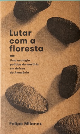 Lutar com a floresta: uma ecologia política do martírio em defesa da Amazônia